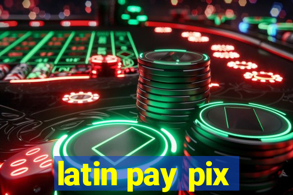 latin pay pix